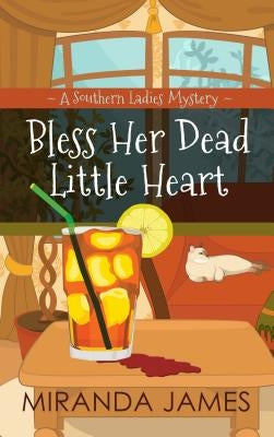 Bless Her Dead Little Heart: A Southern Ladies Mystery by James, Miranda