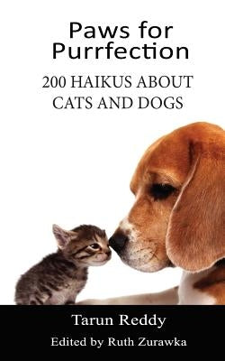 Paws for Purrfection: 200 Haikus About Cats and Dogs by Reddy, Tarun