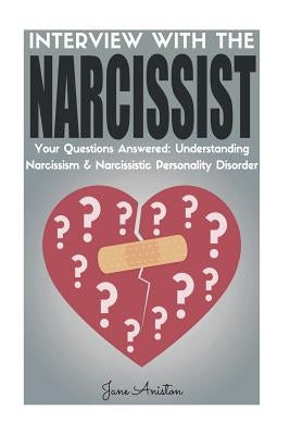 Narcissist: Interview With The Narcissist! Your Questions Answered: Narcissism & Narcissistic Personality Disorder by Aniston, Jane