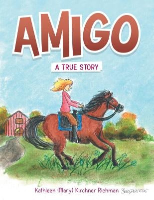 Amigo: A True Story by Richman, Kathleen (Mary) Kirchner