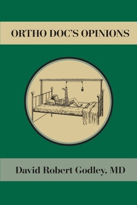 Ortho Doc's Opinions by Godley, David Robert