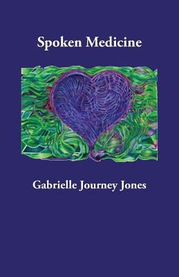Spoken Medicine by Jones, Gabrielle Journey