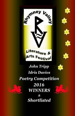 John Tripp and Idris Davies Competition 2016 Winners and Shortlisted: Rhymney Valley Literature and Arts Festival by Williams, Alessa Marie