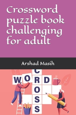 Crossword puzzle book challenging for adult by Masih, Arshad