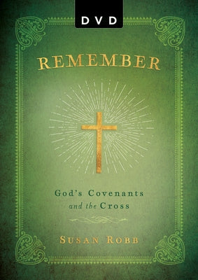 Remember DVD: God's Covenants and the Cross by Robb, Susan