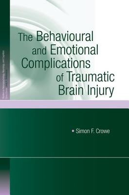 The Behavioural and Emotional Complications of Traumatic Brain Injury by Crowe, Simon F.