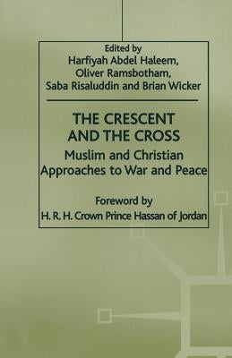 The Crescent and the Cross: Muslim and Christian Approaches to War and Peace by Ramsbotham, Oliver