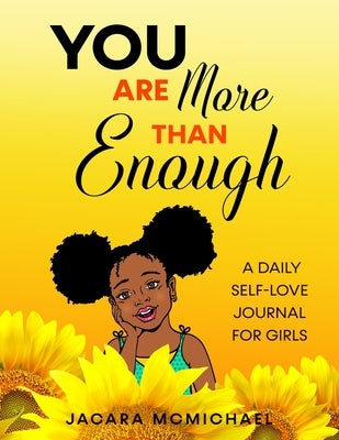 You Are More Than Enough: A Daily Self Love Journal For Girls by McMichael, Jacara