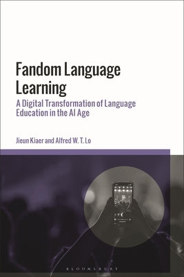 Fandom Language Learning: A Digital Transformation of Language Education in the AI Age by Kiaer, Jieun