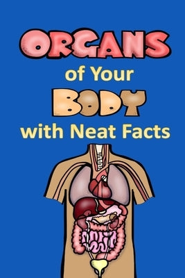 Organs of Your Body with Neat Facts by Linville, Rich