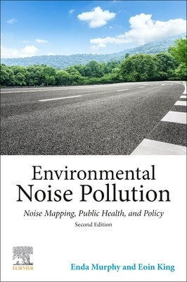 Environmental Noise Pollution: Noise Mapping, Public Health, and Policy by Murphy, Enda