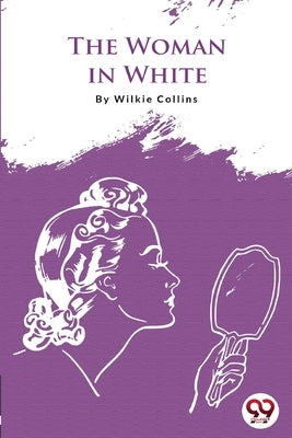 The Woman In White by Collins, Wilkie
