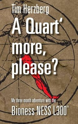 A Quart more, please?: My three months adventure with the Bioness NESS L300 by Herzberg, Tim