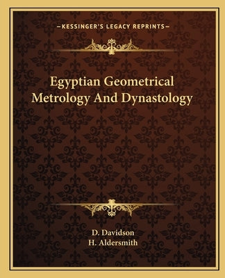 Egyptian Geometrical Metrology and Dynastology by Davidson, D.