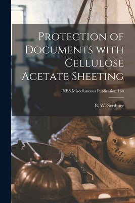 Protection of Documents With Cellulose Acetate Sheeting; NBS Miscellaneous Publication 168 by Scribner, B. W.