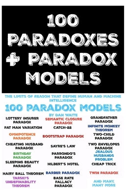 100 Paradoxes and Paradox Models: The Limits of Reason That Define Human and Machine Intelligence AI by Waite, Dan
