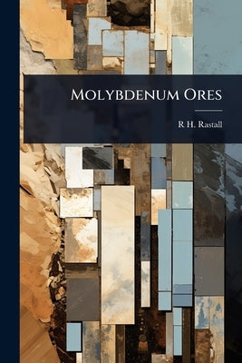 Molybdenum Ores by Rastall, R. H. 1871-1950