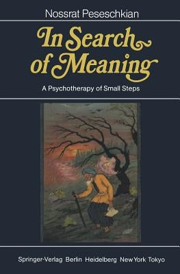 In Search of Meaning: A Psychotherapy of Small Steps by Peseschkian, Nossrat