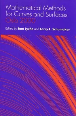 Mathematical Methods for Curves and Surfaces: Oslo 2000 by Lyche, Tom