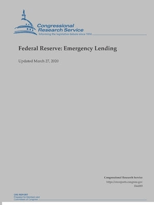 Federal Reserve: Emergency Lending (Updated March 27, 2020) by Research Service, Congressional