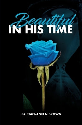 Beautiful IN HIS TIME by Brown, Staci-Ann N.