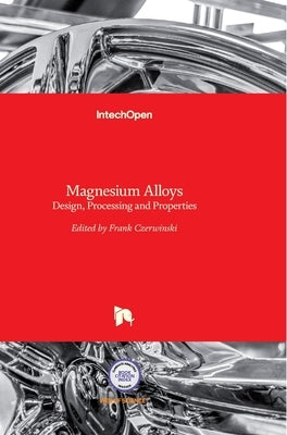 Magnesium Alloys: Design, Processing and Properties by Czerwinski, Frank