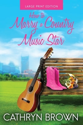 How to Marry a Country Music Star by Brown, Cathryn