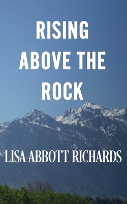 Rising Above the Rock by Richards, Lisa Abbott