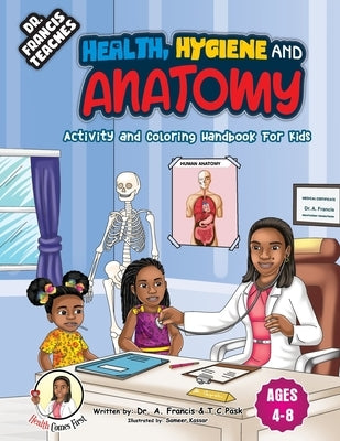 DR Francis Teaches Health, Hygiene and Anatomy: Activity and Coloring Handbook for Kids by Francis, A.