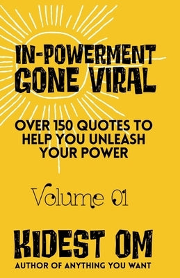 IN-POWERMENT Gone Viral: Over 150 Quotes to Help Unleash Your Power by Om, Kidest