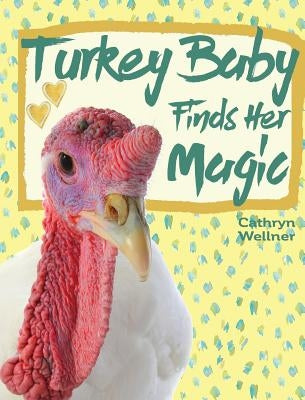 Turkey Baby Finds Her Magic by Wellner, Cathryn