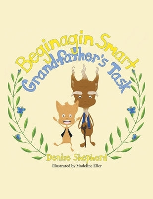 Beginagin Smart: Grandfather's Task by Denise Sheperd