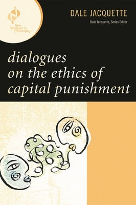 Dialogues on the Ethics of Capital Punishment by Jacquette, Dale