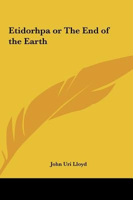 Etidorhpa or the End of the Earth by Lloyd, John Uri 1849-1936