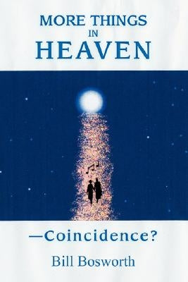 More Things in Heaven: --Coincidence? by Bosworth, Bill