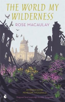 The World My Wilderness by Macaulay, Rose