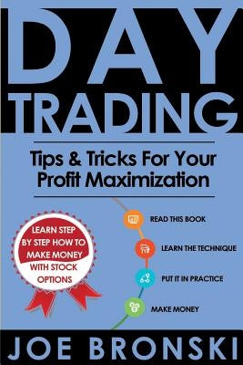 Day Trading: Tips & Tricks for your Profit Maximization by Bronski, Joe