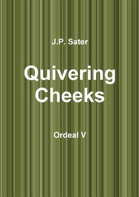 Quivering Cheeks: Ordeal V by Sater, J. P.