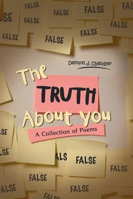 The Truth About You: A Collection of Poems by J. Chandler, Damion