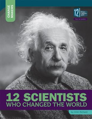 12 Scientists Who Changed the World by Richard, Orlin