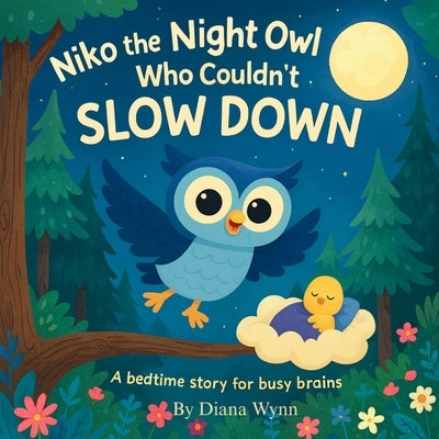 Niko the Night Owl Who Couldn't Slow Down: A bedtime story for busy brains by Wynn, Diana