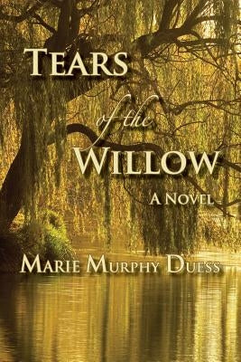 Tears of the Willow by Duess, Marie Murphy
