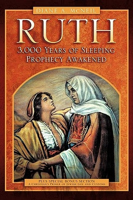 Ruth 3,000 Years of Sleeping Prophecy Awakened by McNeil, Diane A.
