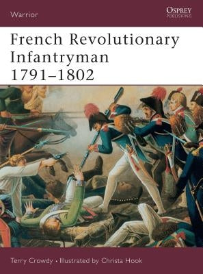 French Revolutionary Infantryman 1791-1802 by Crowdy, Terry