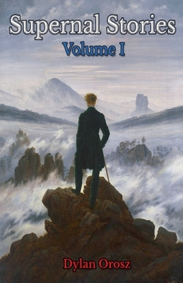 Supernal Stories: Volume I by Orosz, Dylan