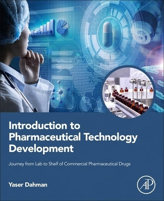 Introduction to Pharmaceutical Technology Development: Journey from Lab to Shelf of Commercial Pharmaceutical Drugs by Dahman, Yaser