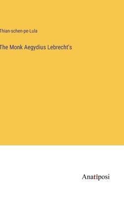 The Monk Aegydius Lebrecht's by Thian-Schen-Pe-Lula