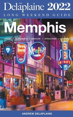 Memphis - The Delaplaine 2022 Long Weekend Guide by Delaplaine, Andrew