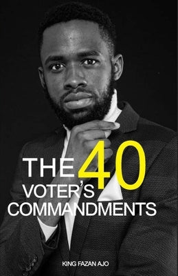 The 40 Voters Commandments by Moyaba, Solomon