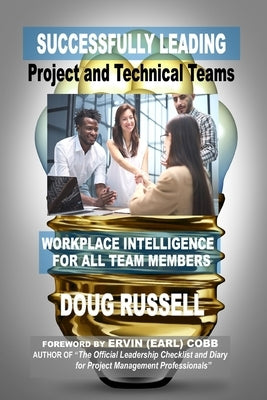 Successfully Leading Project and Technical Teams: Workplace Intelligence For All Team Members by Russell, Doug